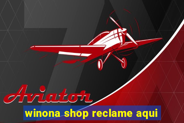 winona shop reclame aqui